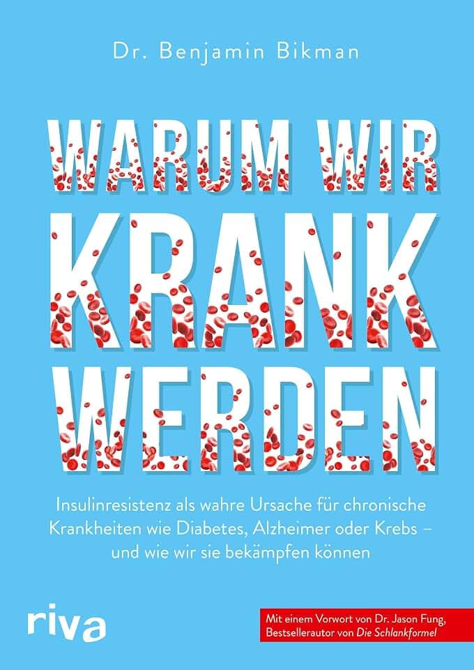 Warum wir krank werden: Insulinresistenz als wahre Ursache für chronische Krankheiten wie Diabetes, Alzheimer oder Krebs - und wie wir sie bekämpfen können. Mit einem Vorwort von Dr. Jason Fung