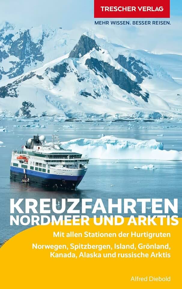 TRESCHER Reiseführer Kreuzfahrten Nordmeer und Arktis: Mit allen Stationen der Hurtigruten. Norwegen, Spitzbergen, Island, Grönland, Kanada, Alaska und russische Arktis