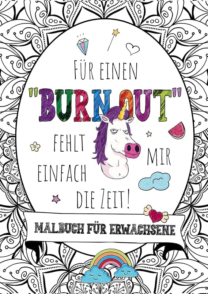 Für einen Burnout fehlt mir einfach die Zeit! – Das große Malbuch für Erwachsene: Mit Fluch- und Schimpfwörtern & coolen Sprüchen auf 55 Mandalas – Derb, lustig, entspannend für Frauen & Männer.