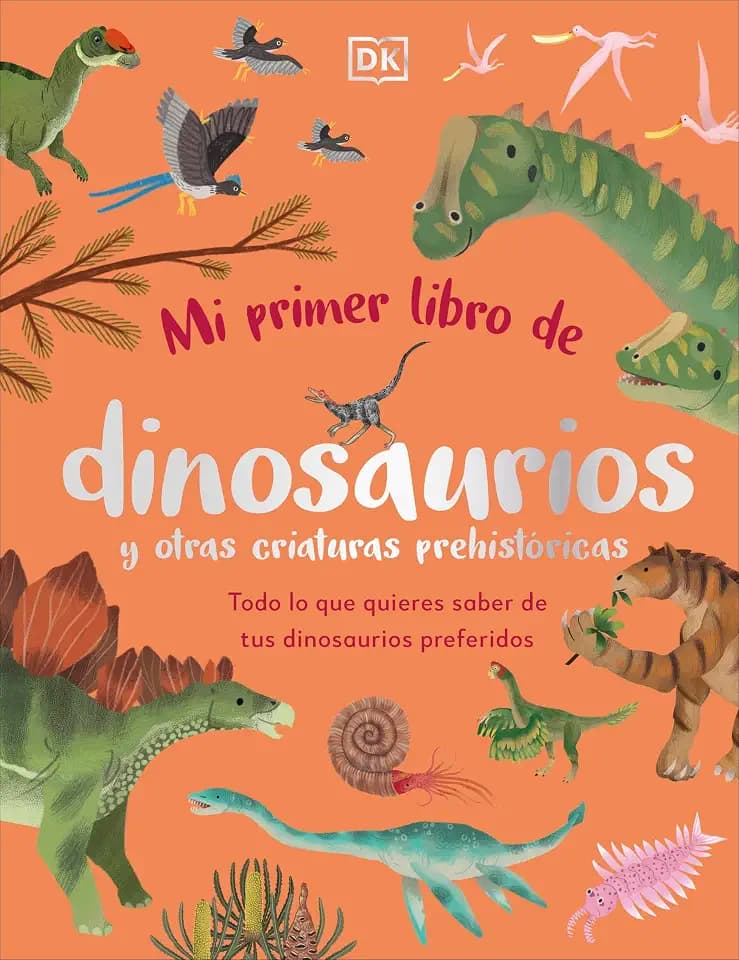 Mi primer libro de dinosaurios y otras criaturas prehistóricas: Todo lo que quieres saber de tus dinosaurios preferidos (DK Infantil)