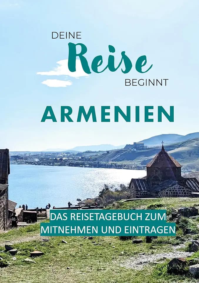 Deine Reise beginnt - Armenien: Das Reisetagebuch zum Mitnehmen und Eintragen