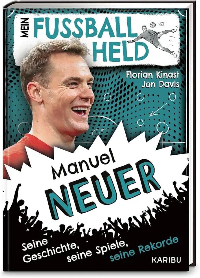 Mein Fußballheld Manuel Neuer – Seine Geschichte, seine Spiele, seine Rekorde: Perfekt für kleine Fußballfans: Kinderbuch für Erstleser ab 7 Jahren