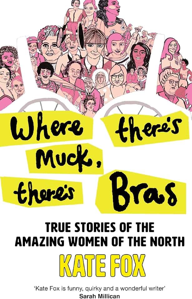 Where There’s Muck, There’s Bras: True Stories of the Amazing Women of the North