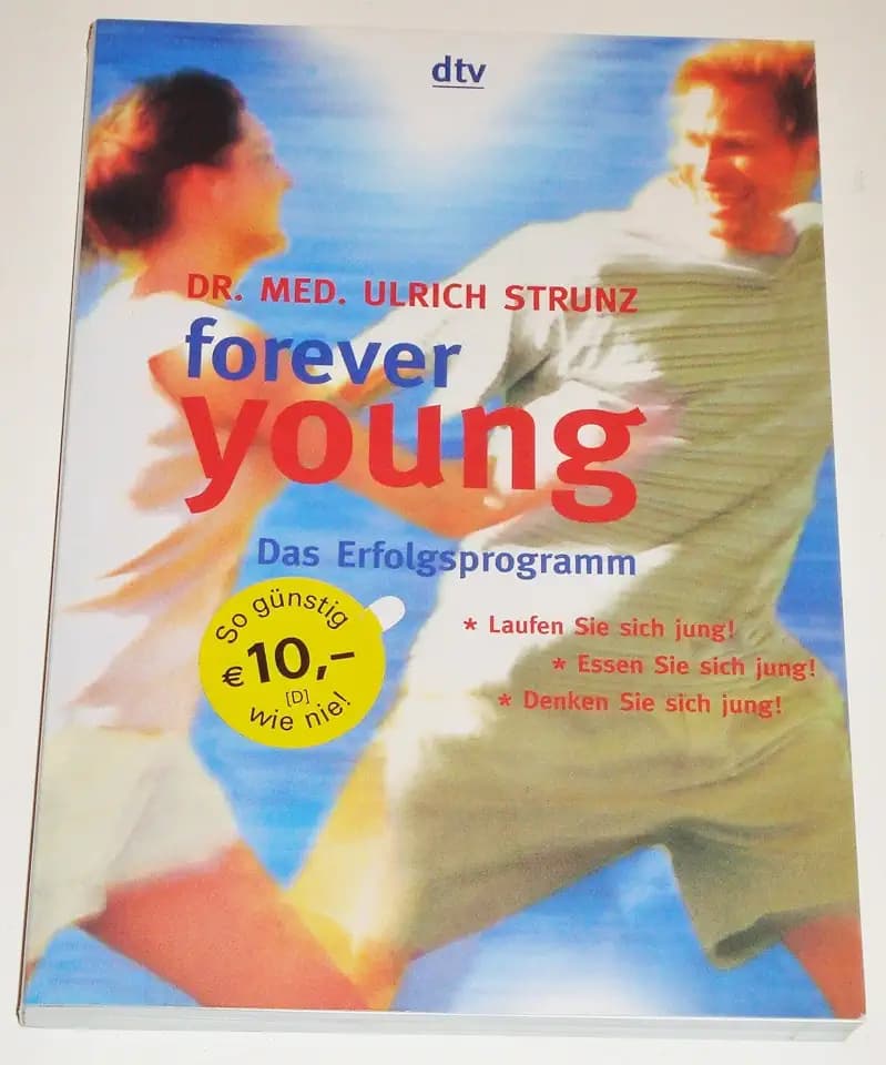 forever young. Das Erfolgsprogramm: Laufen Sie sich jung! Essen Sie sich jung! Denken sie sich jung!
