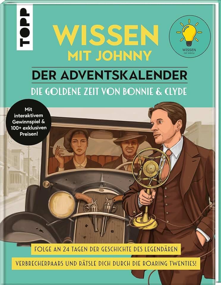 Wissen mit Johnny: Der Adventskalender. Die goldene Zeit von Bonnie und Clyde.: Folge an 24 Tagen der Geschichte des legendären Verbrecherpaars und rätsle dich durch die Roaring Twenties!