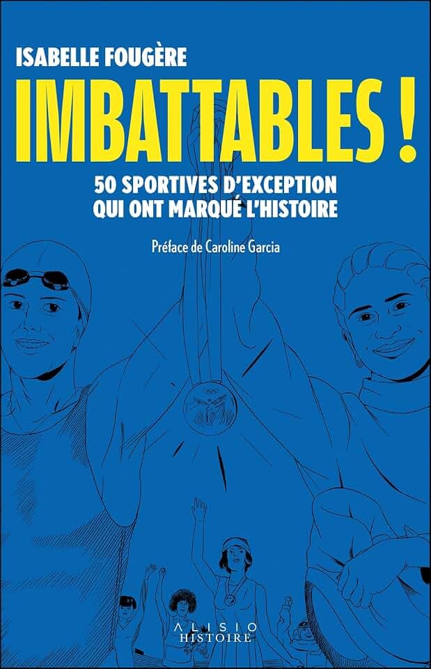 Imbattables !: 50 sportives d'exception qui ont marqué l'histoire