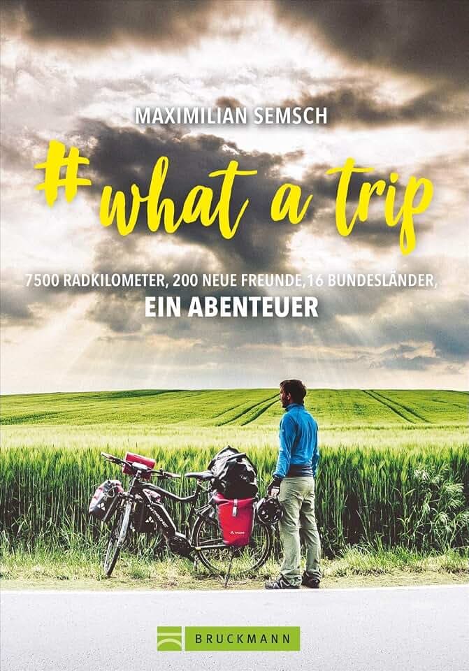 # what a trip: Mit dem E-Bike einmal quer durch Deutschland – 16 Bundesländer, 7500 km Radfernwege: Abenteuer vor der Haustür. Mit zahlreichen Bildern ... neue Freunde, 16 Bundesländer, ein Abenteuer