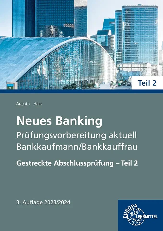 Neues Banking Prüfungsvorbereitung aktuell Bankkaufmann/Bankkauffrau: Gestreckte Abschlussprüfung – Teil 2 (Neues Banking - Lehrwerke für die Berufsausbildung)