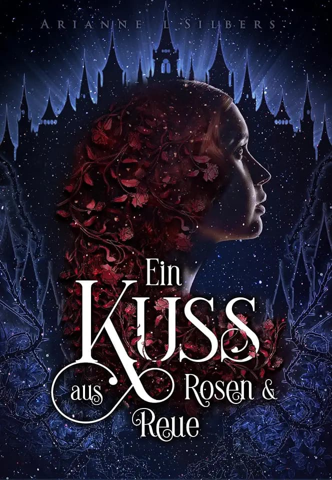 Ein Kuss aus Rosen und Reue: Das epische Finale der berührenden Dark Romantasy Reihe (Silber und Scherben-Saga)