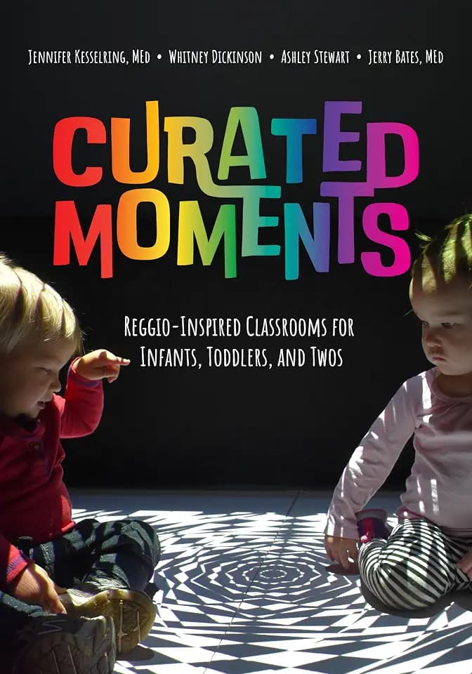 Curated Moments: Reggio-inspired Classrooms for Infants, Toddlers, and Twos