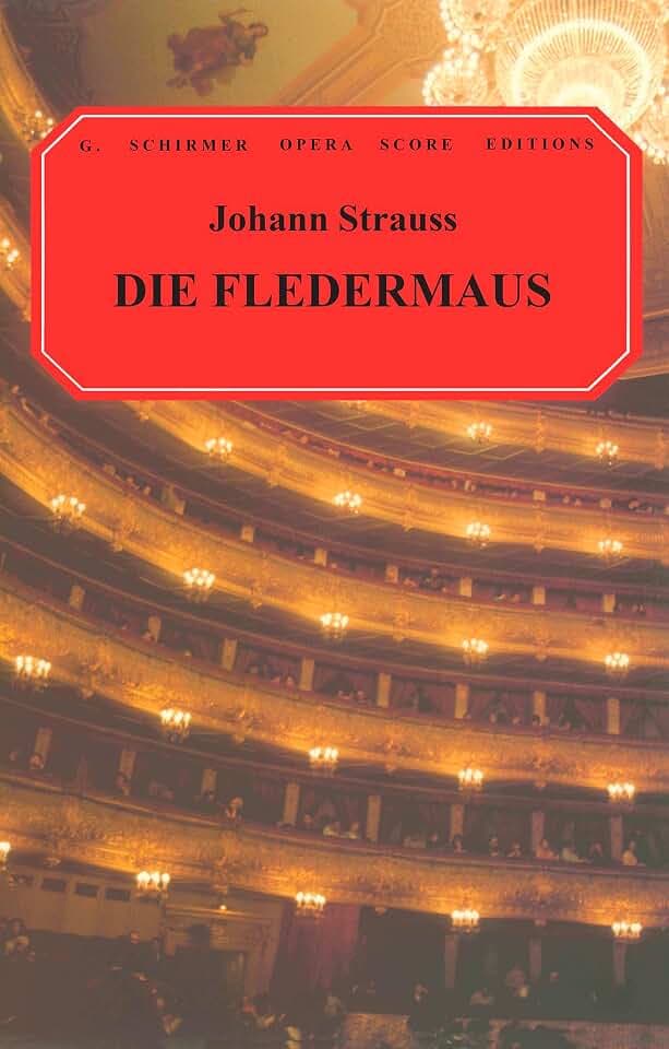 Die Fledermaus: (G. Schirmer Opera Score Editions)