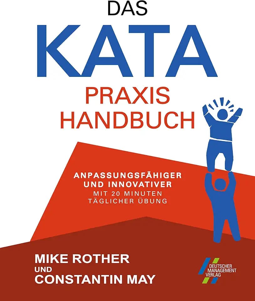 Das KATA Praxishandbuch - anpassungsfähiger und innovativer mit 20 Minuten täglicher Übung