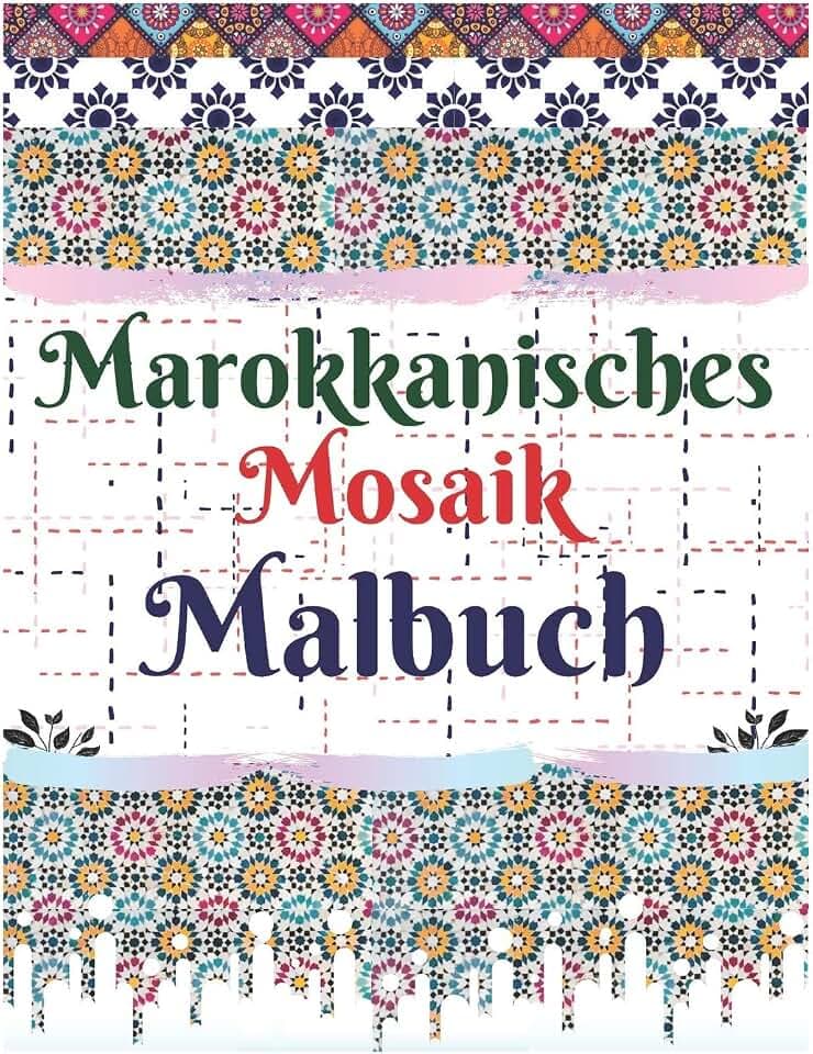 Marokkanisches Mosaik Malbuch: 100 der beliebtesten Mosaikmuster für Erwachsene