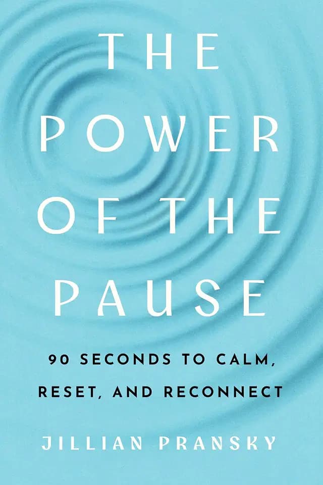 The Power of the Pause: 90 Seconds to Calm, Reset, and Reconnect