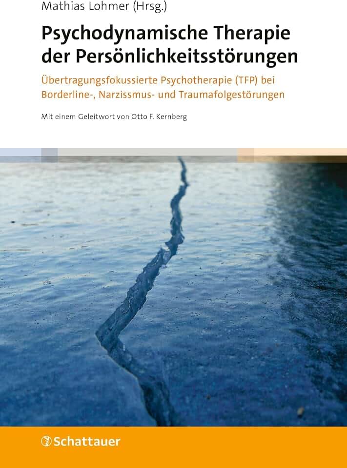 Psychodynamische Therapie der Persönlichkeitsstörungen: Übertragungsfokussierte Psychotherapie (TFP) bei Borderline-, Narzissmus- und Traumafolgestörungen