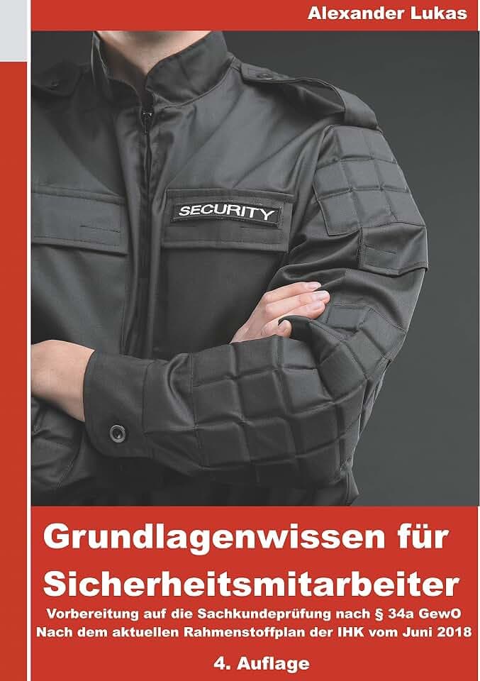 Grundlagenwissen für Sicherheitsmitarbeiter: Vorbereitung für die Sachkundeprüfung nach §34a GewO