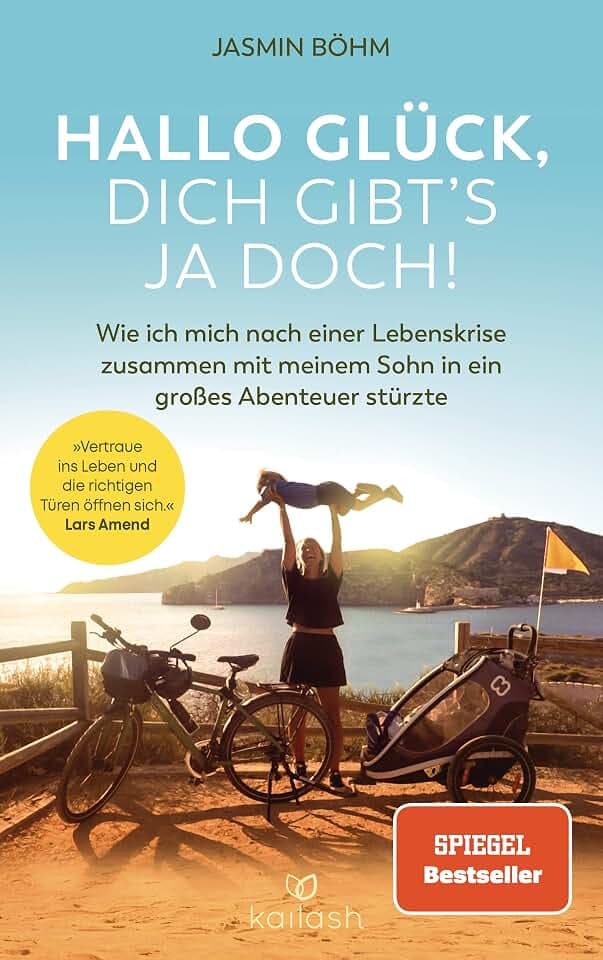 Hallo Glück, dich gibt’s ja doch!: Wie ich mich nach einer Lebenskrise zusammen mit meinem Sohn in ein großes Abenteuer stürzte