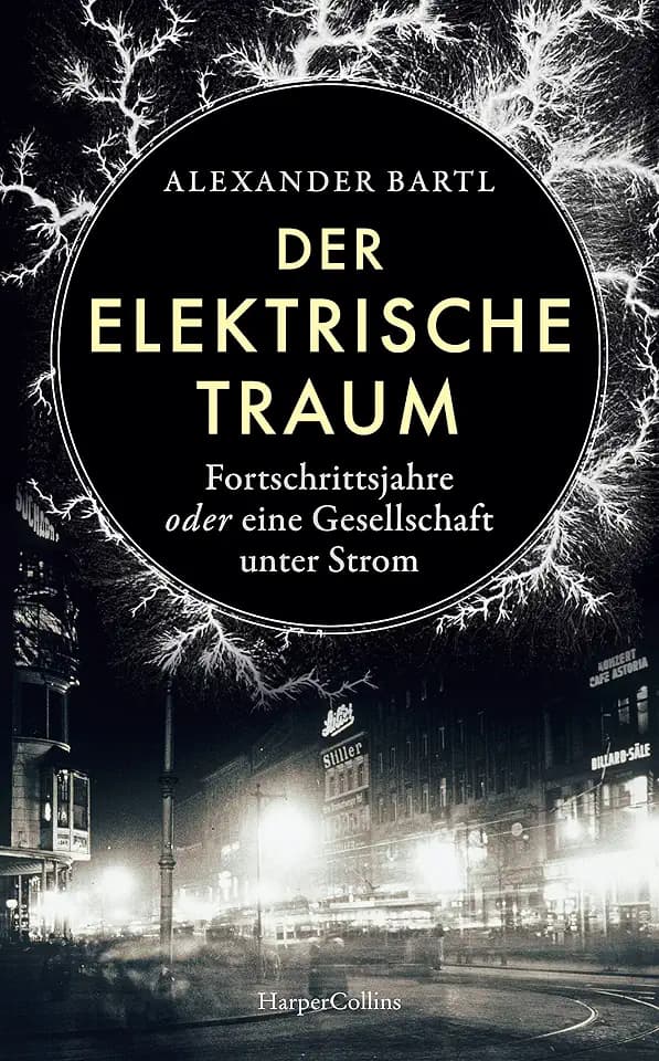 Der elektrische Traum. Fortschrittsjahre oder eine Gesellschaft unter Strom: Stromausfall | Stromversorgung | Elektrizität | Wilhelm I. | Deutsche Kaiserzeit | Industrialisierung | Thomas Alva Edison