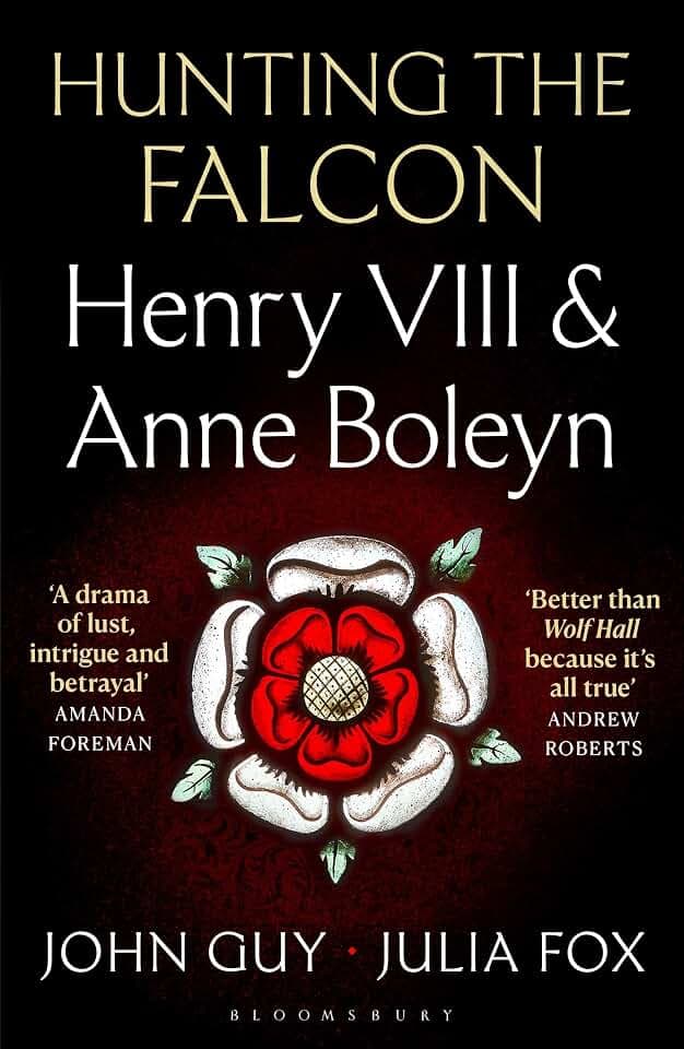Hunting the Falcon: Henry VIII, Anne Boleyn and the Marriage That Shook Europe