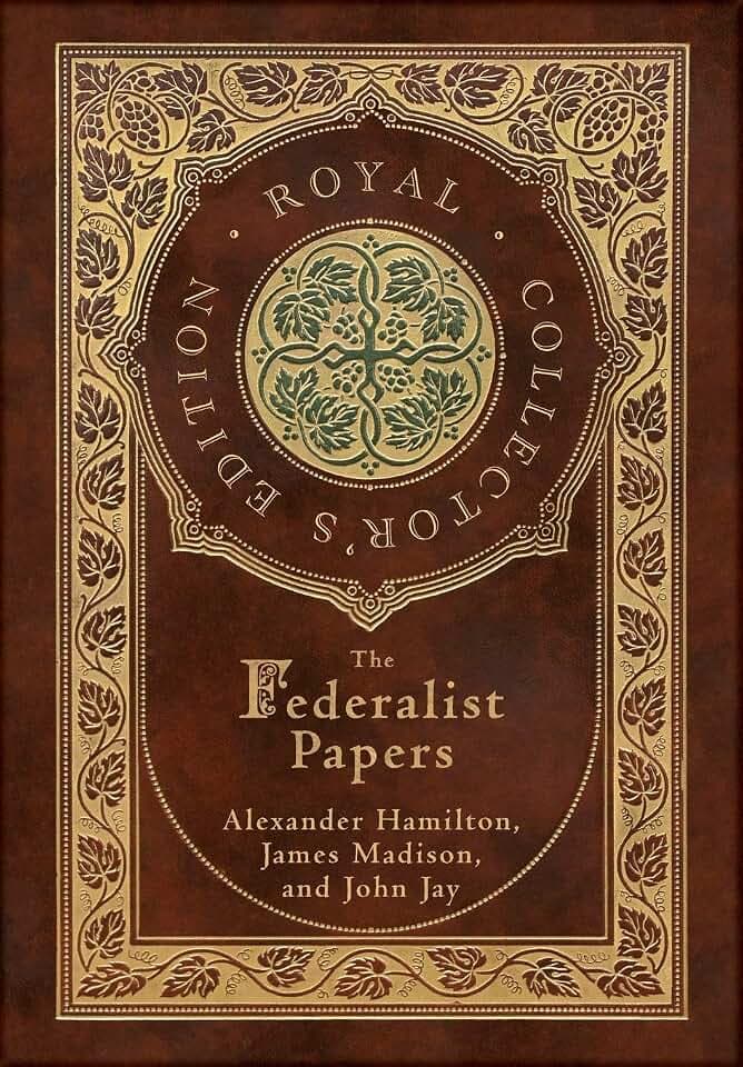 The Federalist Papers (Royal Collector's Edition) (Annotated) (Case Laminate Hardcover with Jacket)