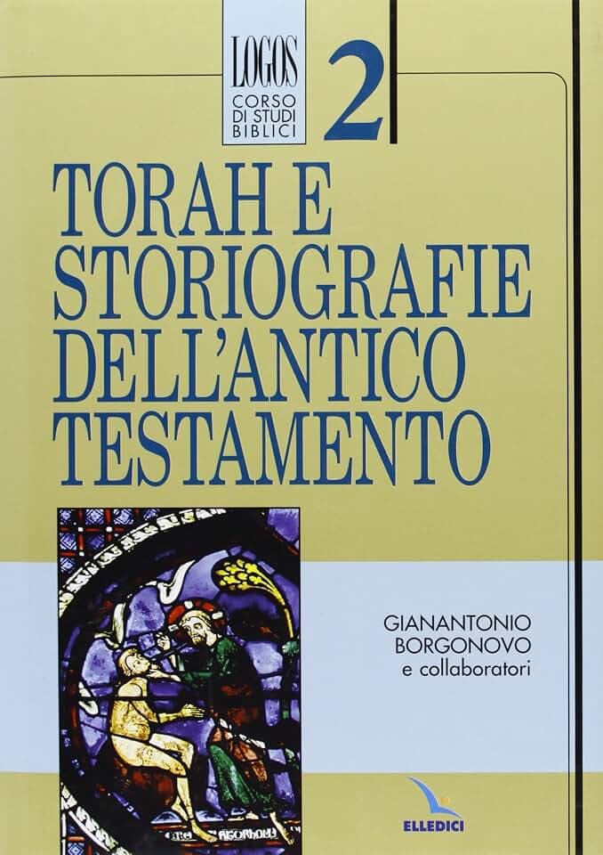 Torah e storiografie dell'Antico Testamento (Logos - Corso di studi biblici, Band 2)