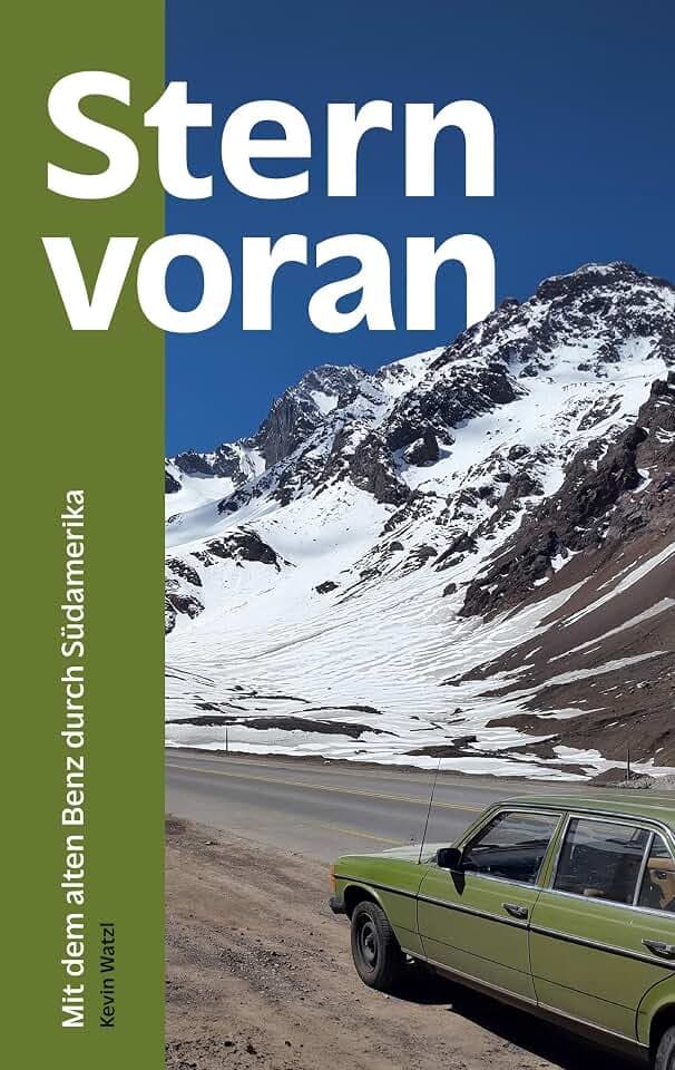 Stern voran: Mit dem alten Benz durch Südamerika