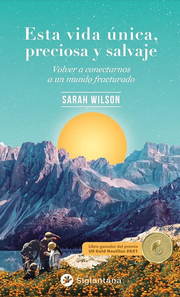 Esta vida única, preciosa y salvaje: Volver a conectarnos a un mundo fracturado