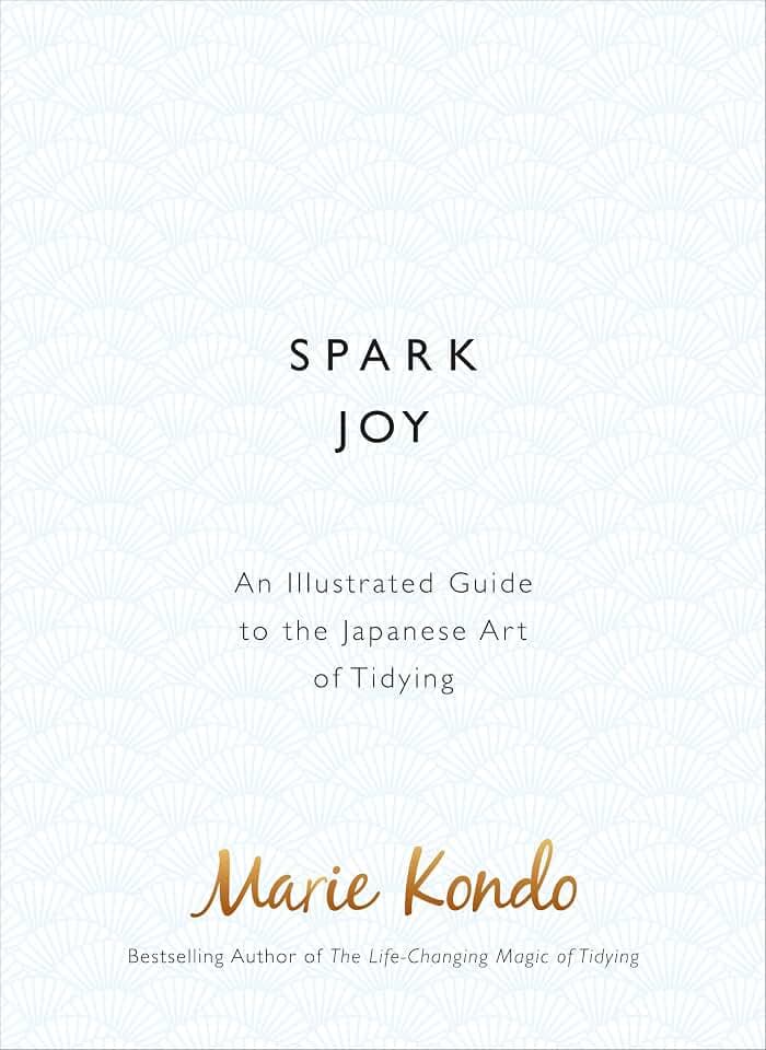 Spark Joy: An Illustrated Guide to the Japanese Art of Tidying