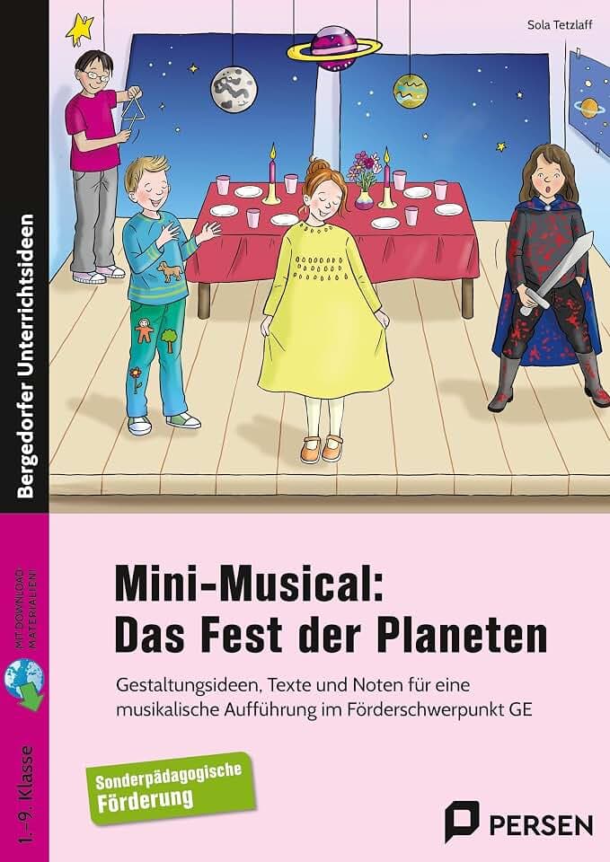 Mini-Musical: Das Fest der Planeten: Gestaltungsideen, Texte und Noten für eine musikal ische Aufführung im Förderschwerpunkt GE (1. bis 9. Klasse)