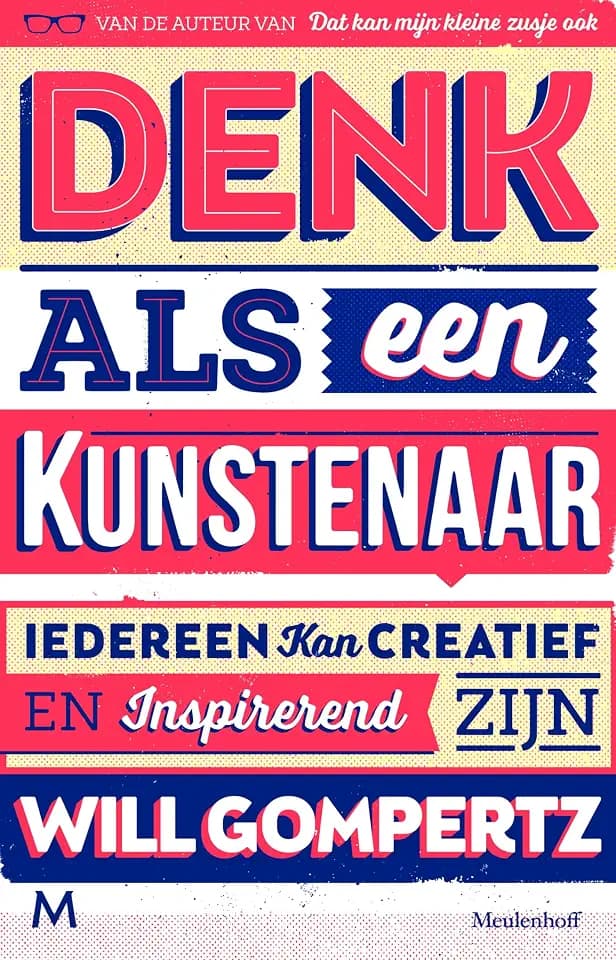 Denk als een kunstenaar: iedereen kan creatief zijn: iedereen kan creatief en inspirerend zijn