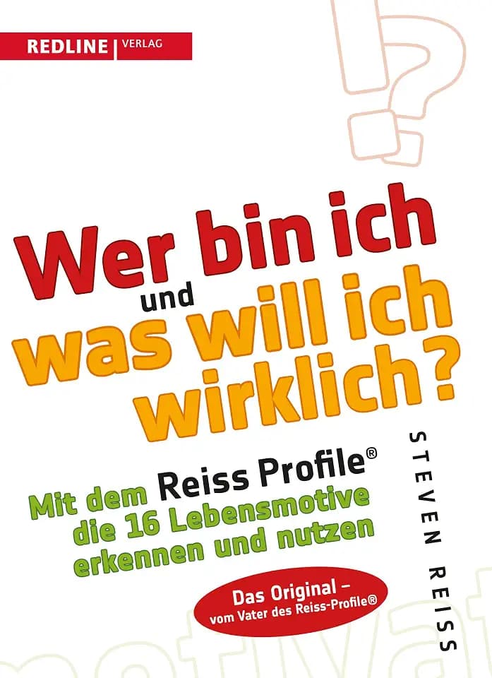 Wer bin ich und was will ich wirklich?: Mit dem Reiss-Profile die 16 Lebensmotive erkennen und nutzen