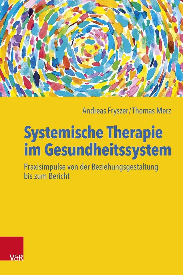 Systemische Therapie im Gesundheitssystem: Praxisimpulse von der Beziehungsgestaltung bis zum Bericht