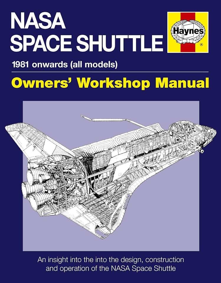 NASA Space Shuttle Manual: An Insight into the Design, Construction and Operation of the NASA Space Shuttle (Owners' Workshop Manual)