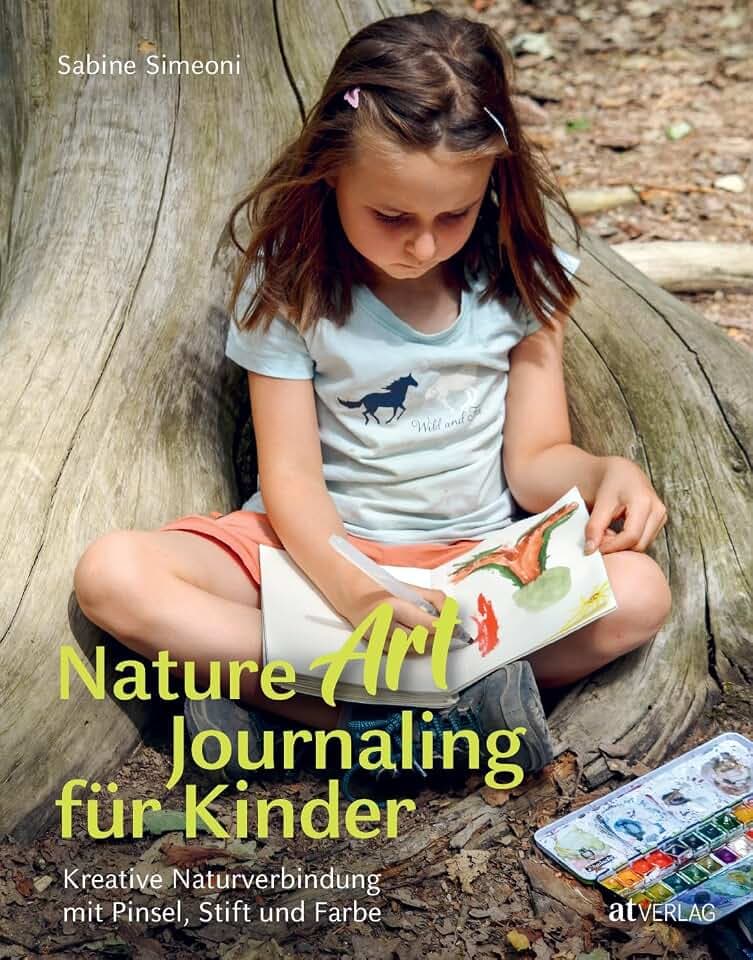 Nature Art Journaling für Kinder: Entdecke die Natur mit Pinsel und Stift - Kreatives Naturtagebuch für Kinder ab Grundschulalter - Naturerlebnisse im Jahreskreis - Künstlerische Naturverbindung
