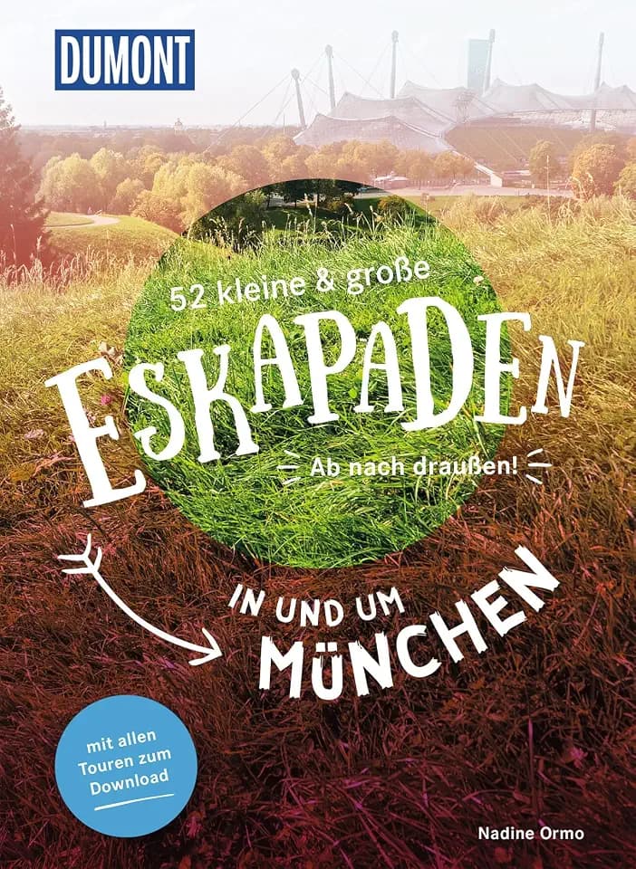 52 kleine & große Eskapaden in und um München: Ab nach draußen! (DUMONT Eskapaden)