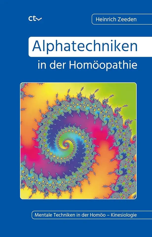 Alphatechniken in der Homöopathie: Mentale Techniken in der Homöo – Kinesiologie