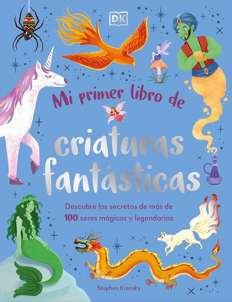 Mi primer libro de criaturas fantásticas: Descubre los secretos de más de 100 seres mágicos y legendarios (DK Infantil)