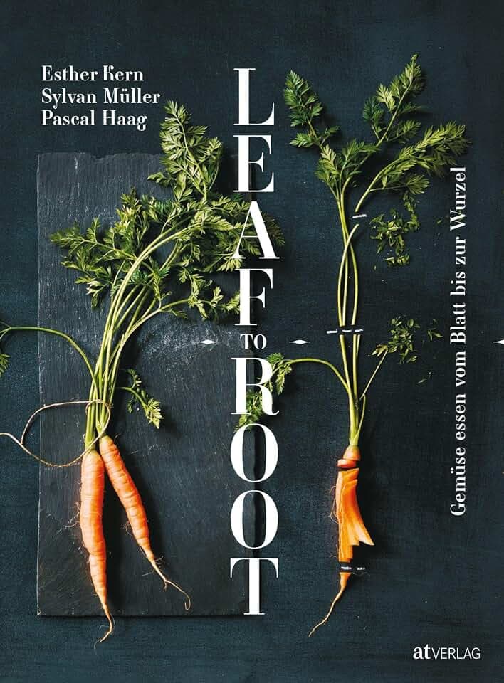 Leaf to Root: Gemüse essen vom Blatt bis zur Wurzel