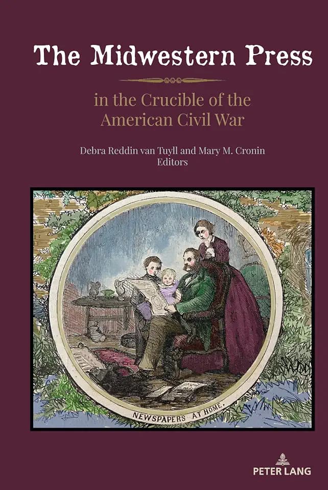The Midwestern Press in the Crucible of the American Civil War (Mediating American History, Band 21)