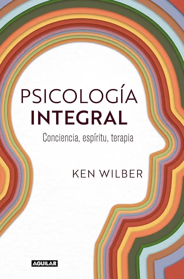 Psicología integral: Conciencia, espíritu, terapia (Divulgación)