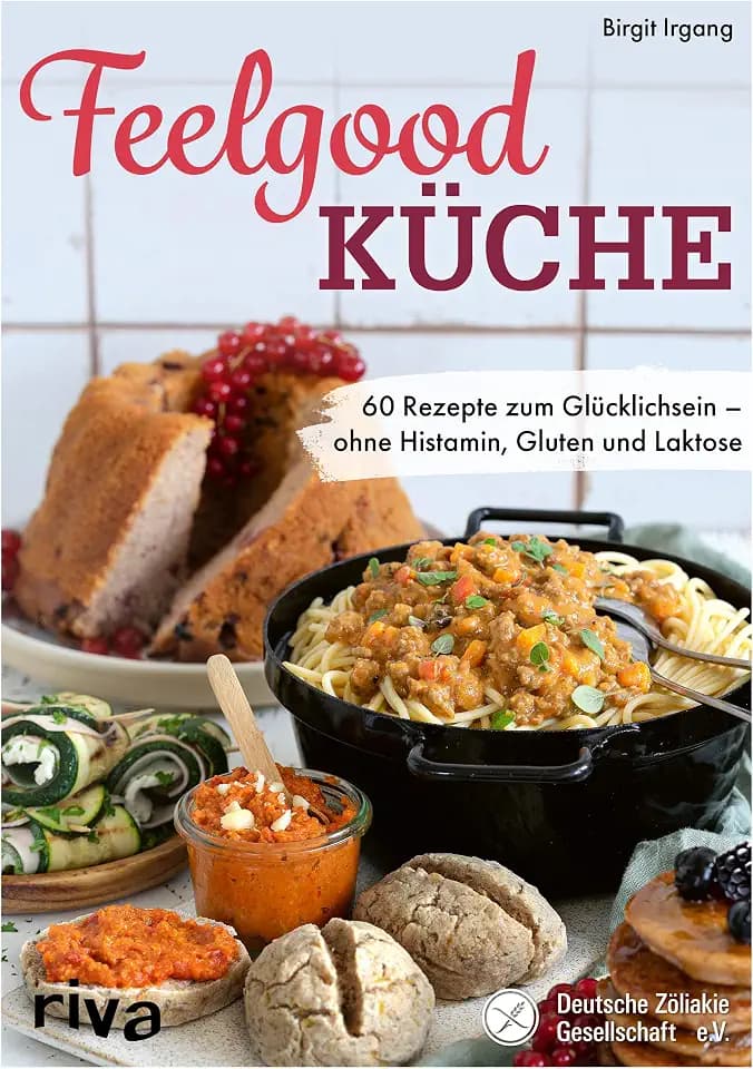 Feelgood-Küche: 60 Rezepte zum Glücklichsein – ohne Histamin, Gluten und Laktose. Empfohlen von der Deutschen Zöliakie Gesellschaft e.V.