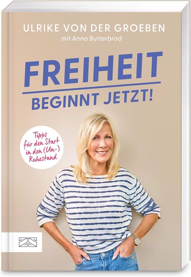 Freiheit beginnt jetzt!: Tipps für den Start in den (Un-)Ruhestand. Das ganz persönliche Buch der beliebten ehemaligen RTL-Moderatorin und Grimme-Preisträgerin