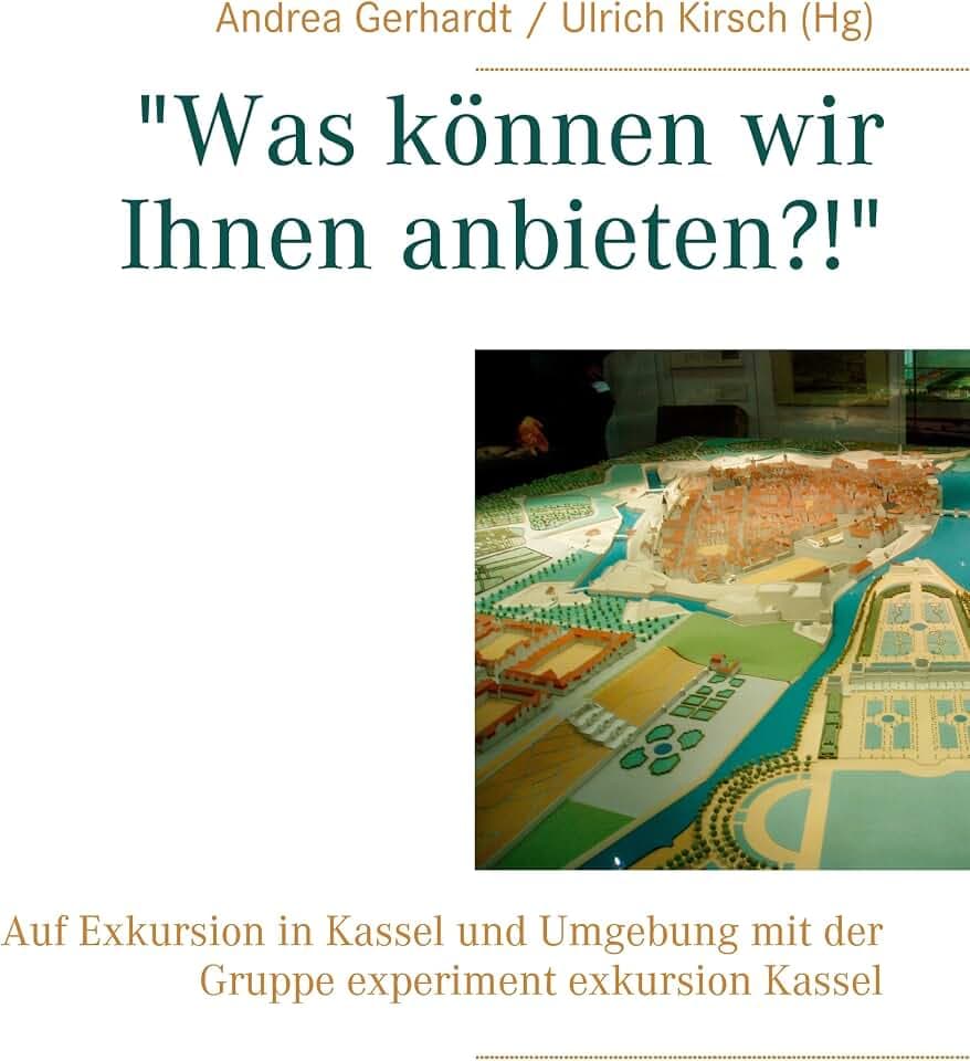 "Was können wir Ihnen anbieten?!": Auf Exkursion in Kassel und Umgebung mit der Gruppe experiment exkursion Kassel
