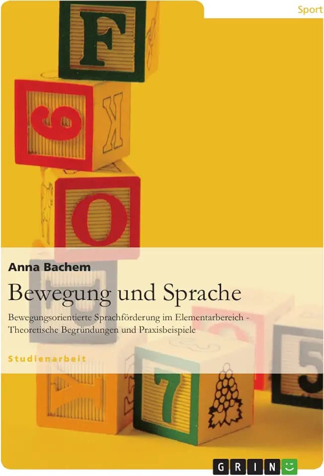 Bewegung und Sprache: Bewegungsorientierte Sprachförderung im Elementarbereich - Theoretische Begründungen und Praxisbeispiele