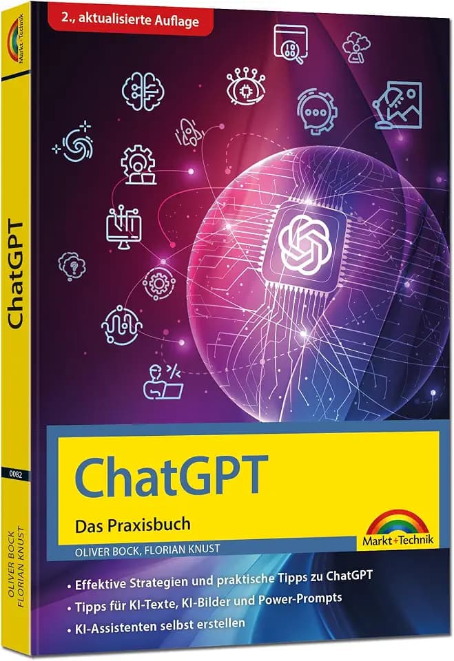 ChatGPT - Das Praxisbuch - 2. Auflage -: Prompts, Texten, KI Bilder, Social Media - mit vielen KI-Praxisbeispielen - Steigere deine Produktivität mit KI - für Einsteiger und Profi geeignet