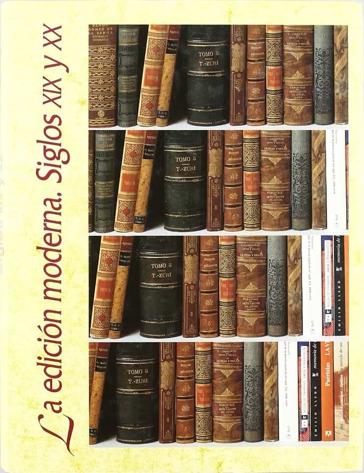 La edición moderna, siglos XIX y XX : historia ilustrada del libro español (Biblioteca del Libro)