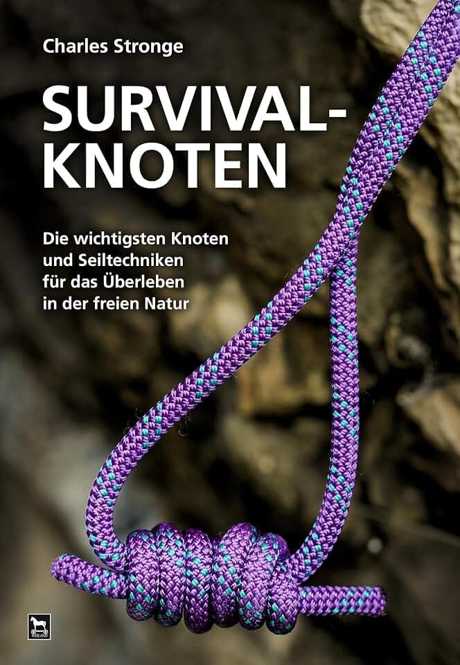 Survival-Knoten: Die wichtigsten Knoten und Seiltechniken für das Überleben in der freien Natur