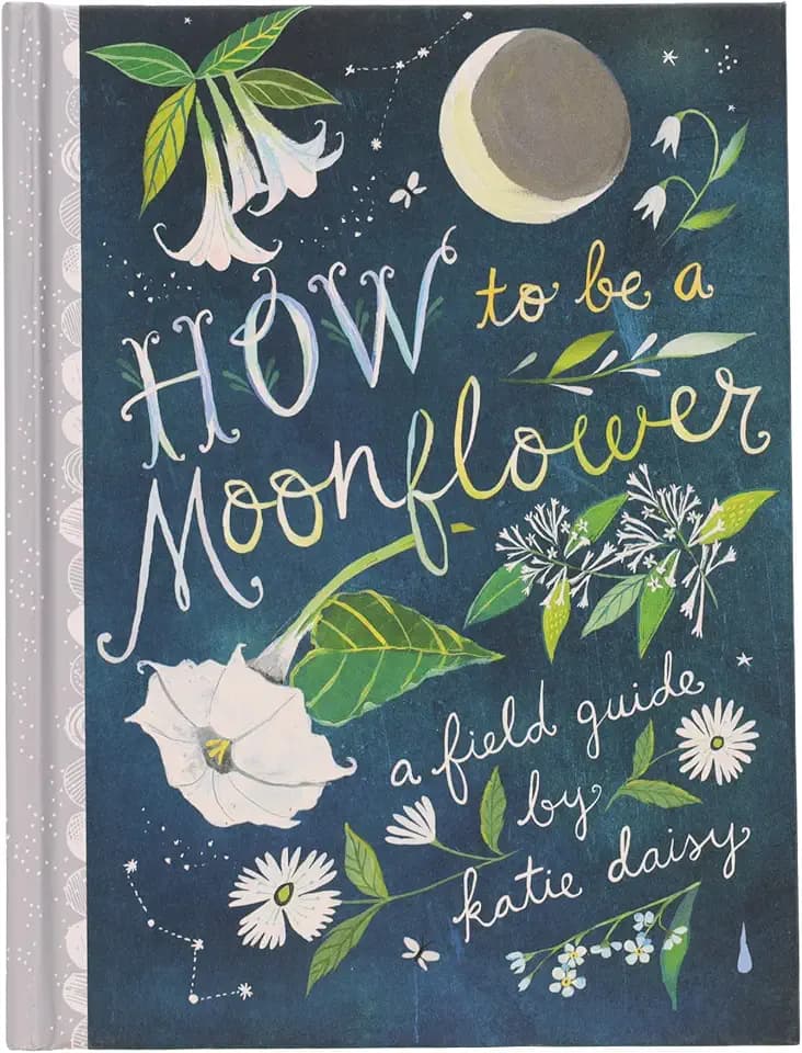 How to Be a Moonflower: A Field Guide (Katie Daisy)