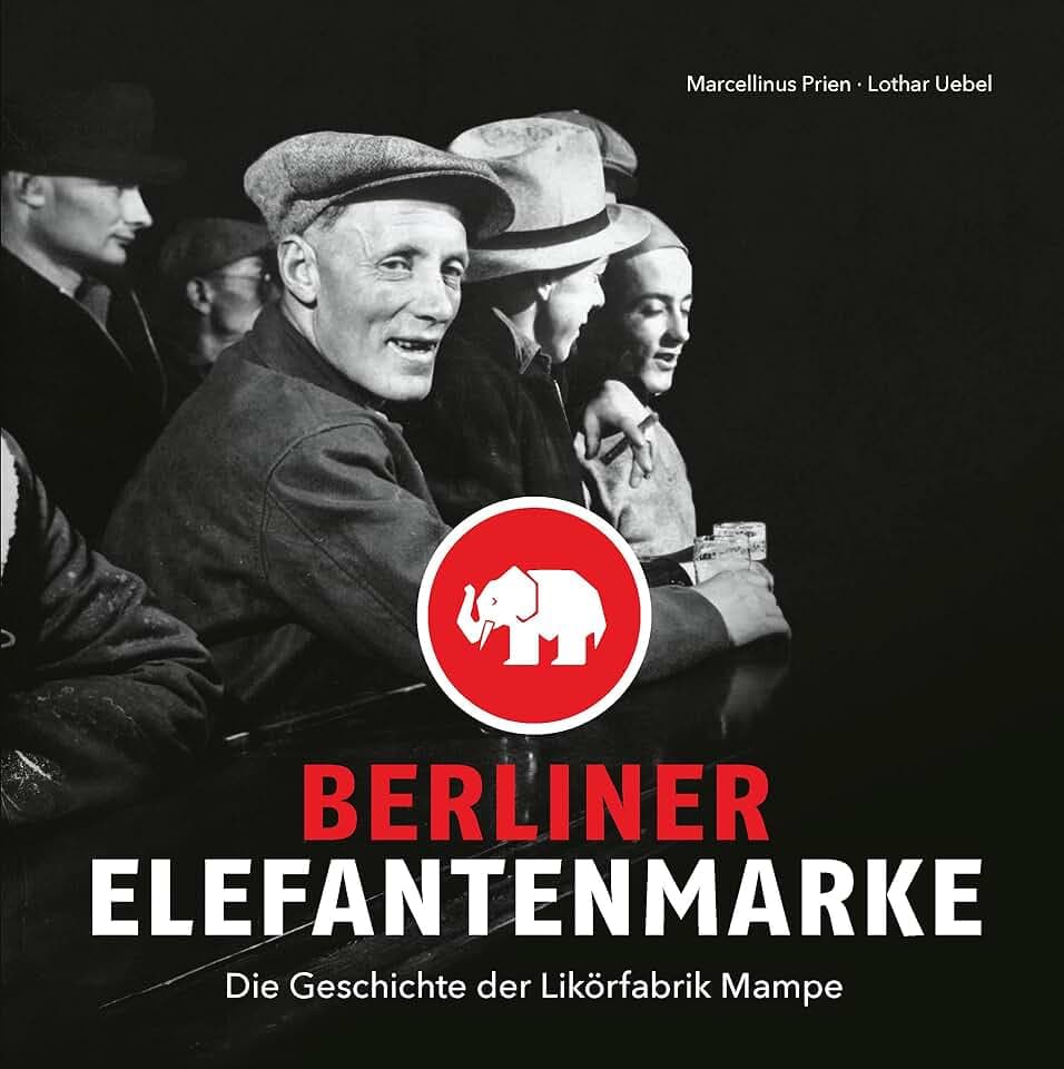 Berliner Elefantenmarke: Die Geschichte der Likörfabrik Mampe