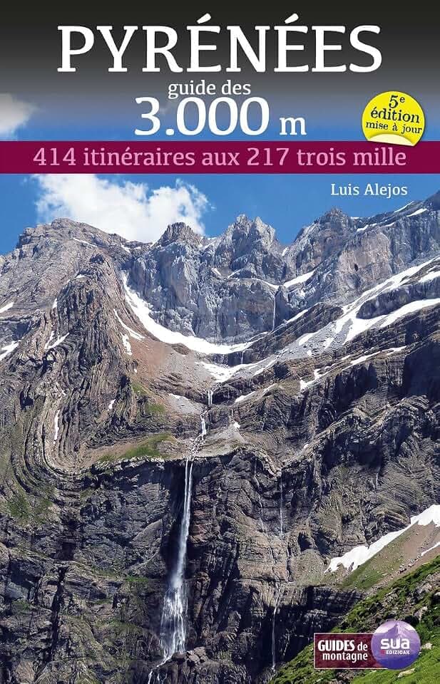 PYRENEES - GUIDE DES 3000 METRES - 414 ITINERARIS AUX 217 TROIS MILLE: 414 ITINÉRAIRES AUX 217 TROIS MILLE